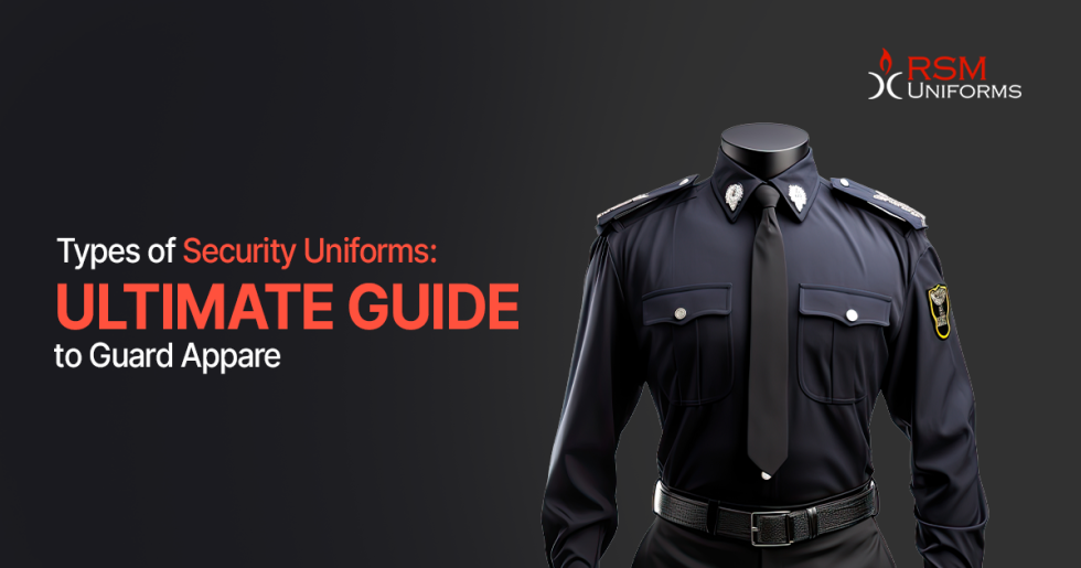 Types of Security Uniforms: Ultimate Guide to Guard Apparel